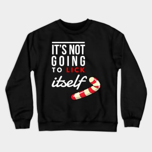 it’s not going to lick itself Crewneck Sweatshirt